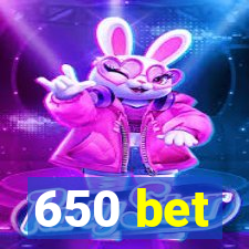 650 bet